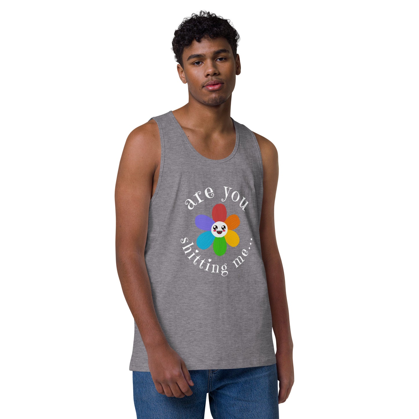 Are You Shitting Me...Flower Men’s premium tank top