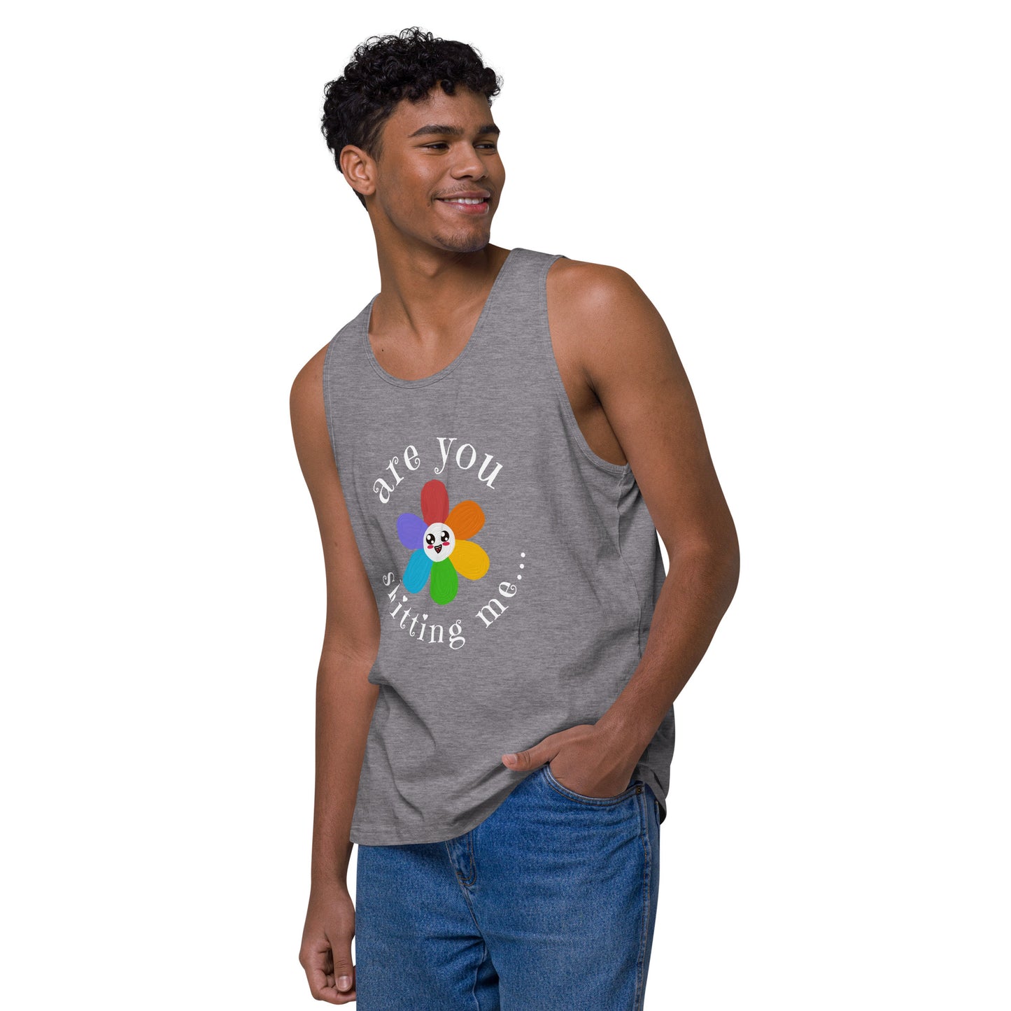 Are You Shitting Me...Flower Men’s premium tank top