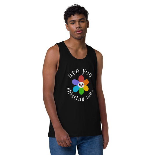 Are You Shitting Me...Flower Men’s premium tank top