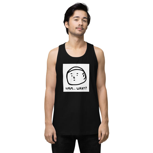 Ummm....What? Men’s premium tank top