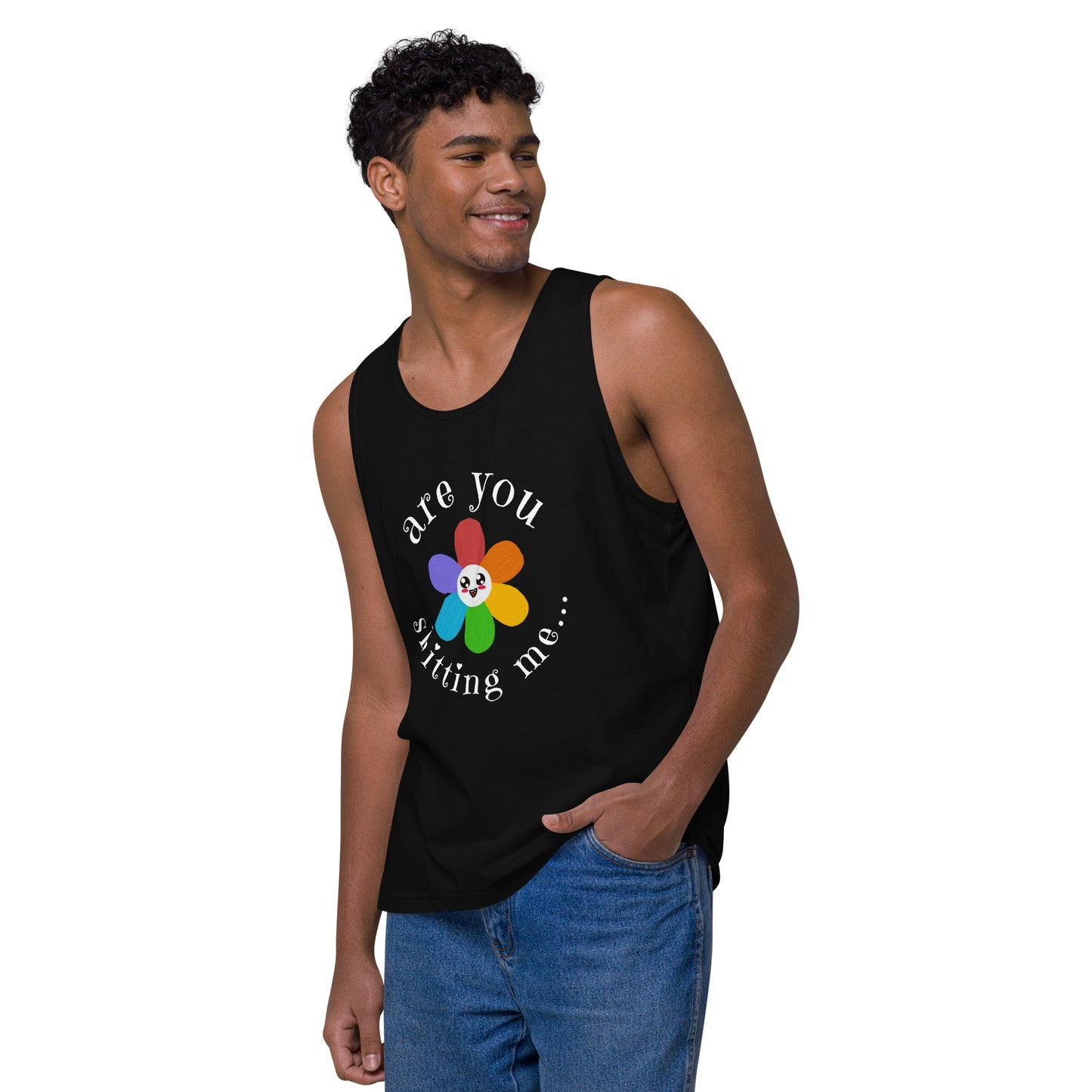 Are You Shitting Me...Flower Men’s premium tank top