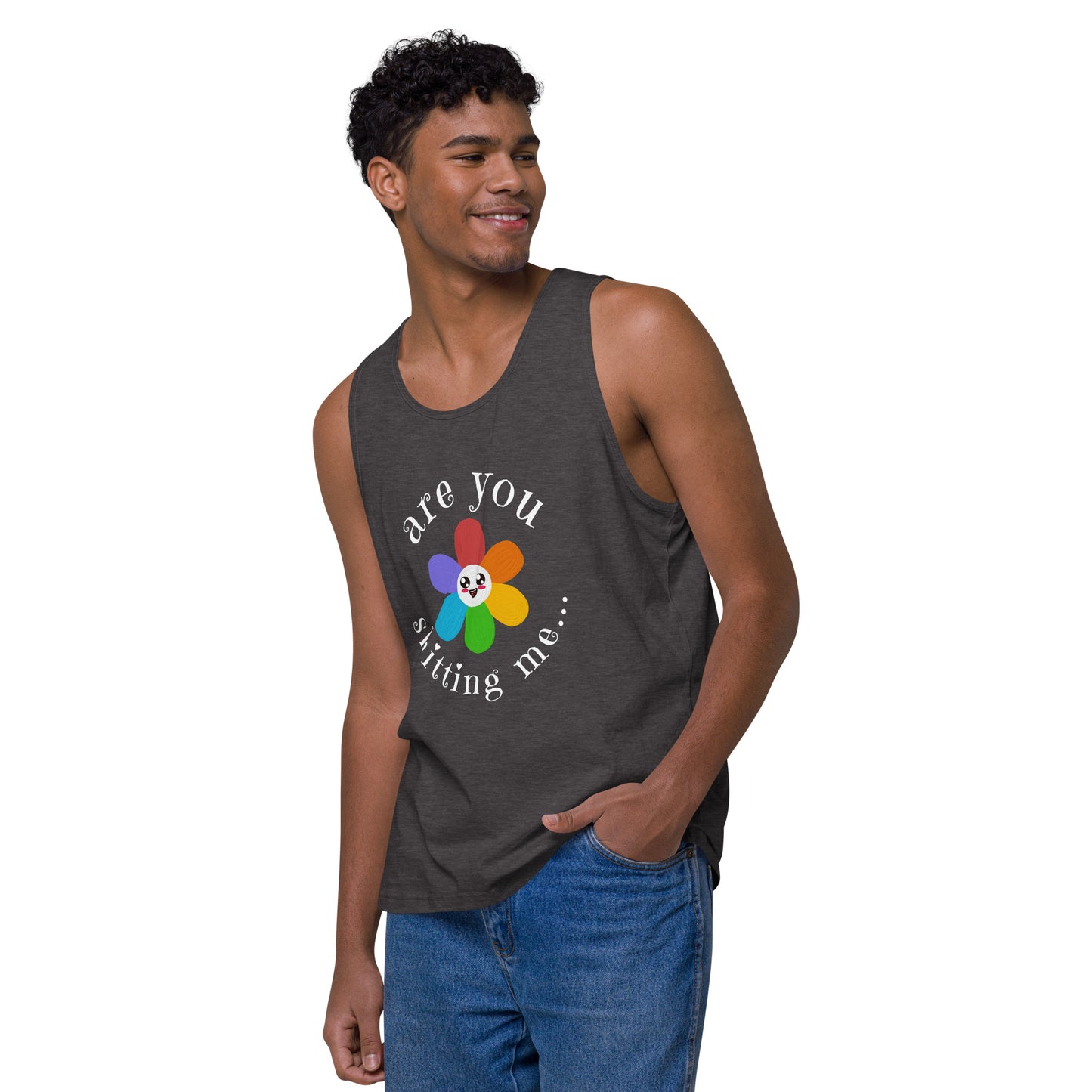 Are You Shitting Me...Flower Men’s premium tank top