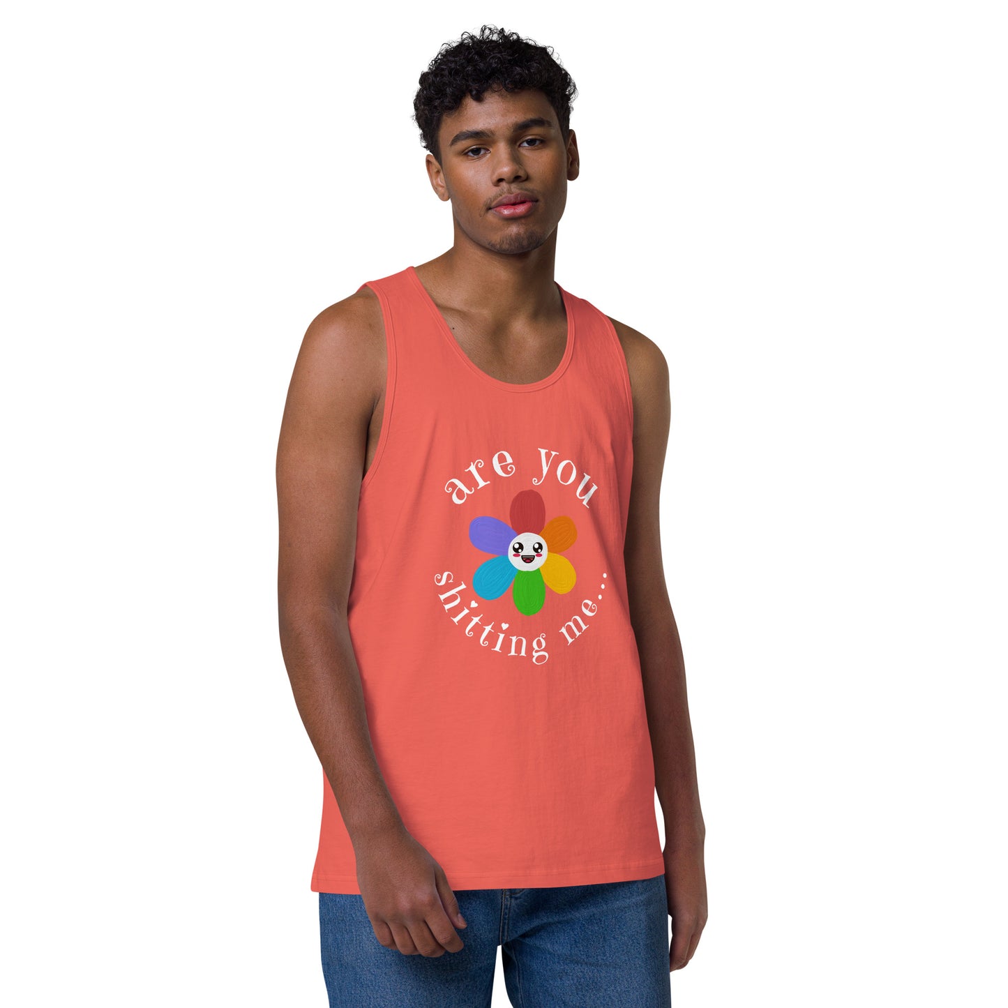 Are You Shitting Me...Flower Men’s premium tank top