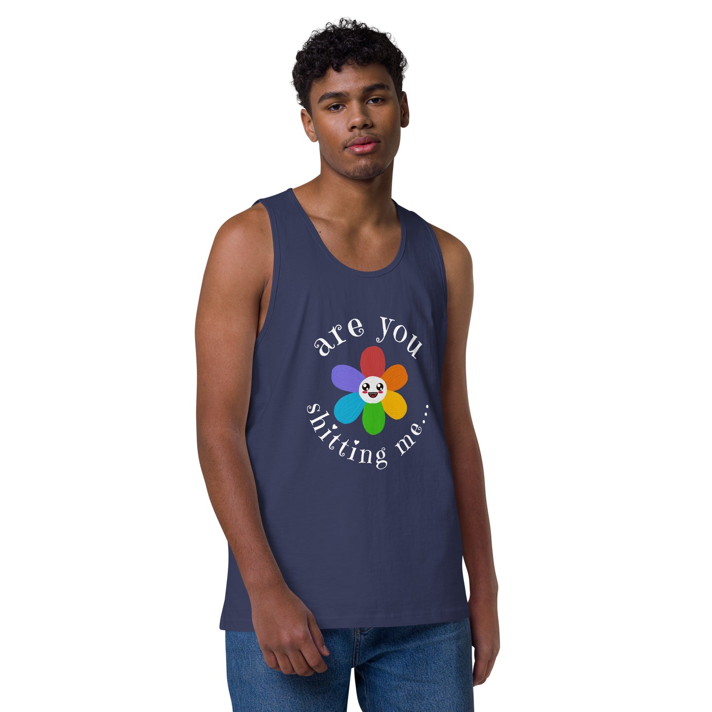 Are You Shitting Me...Flower Men’s premium tank top