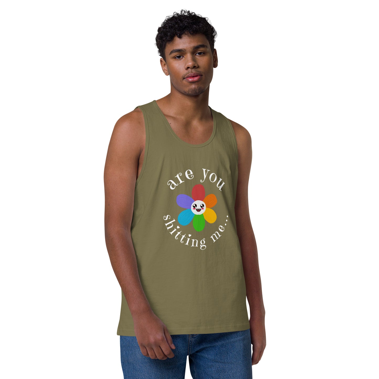 Are You Shitting Me...Flower Men’s premium tank top