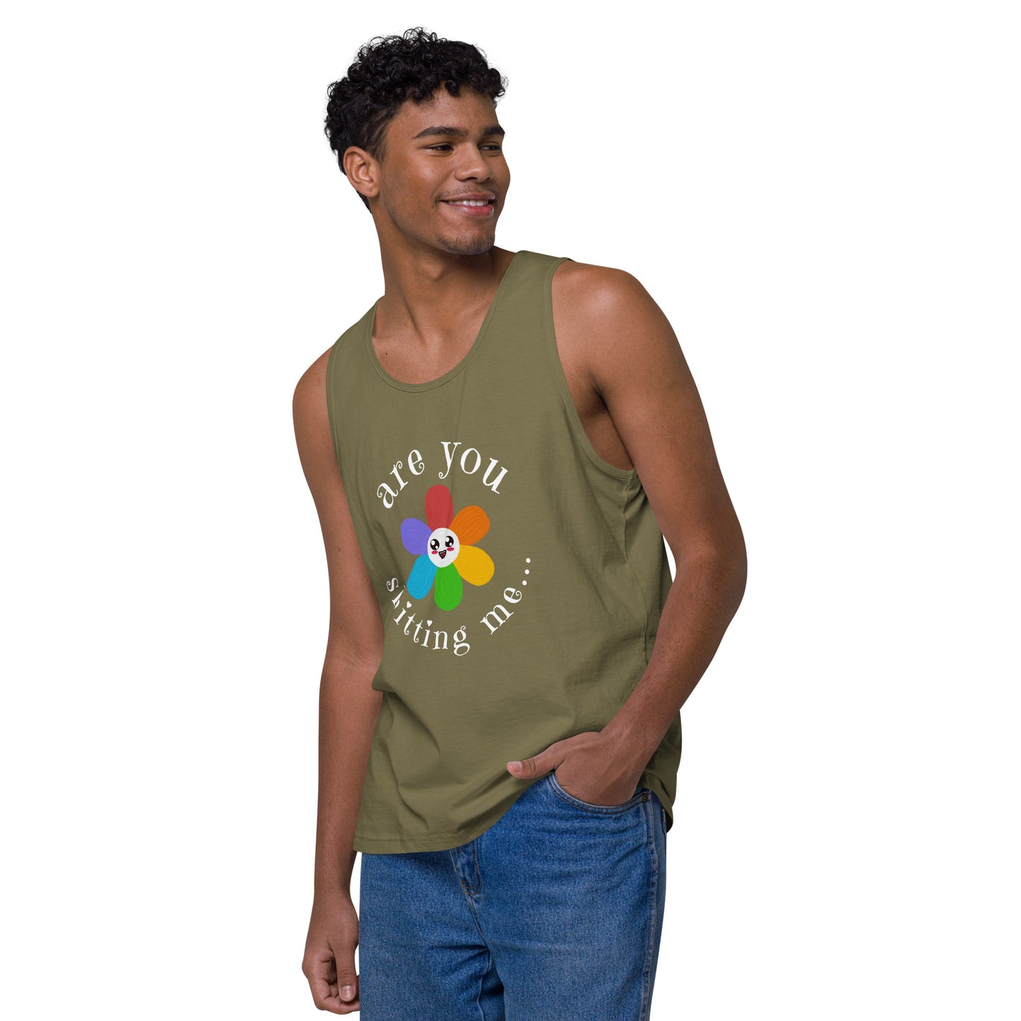 Are You Shitting Me...Flower Men’s premium tank top