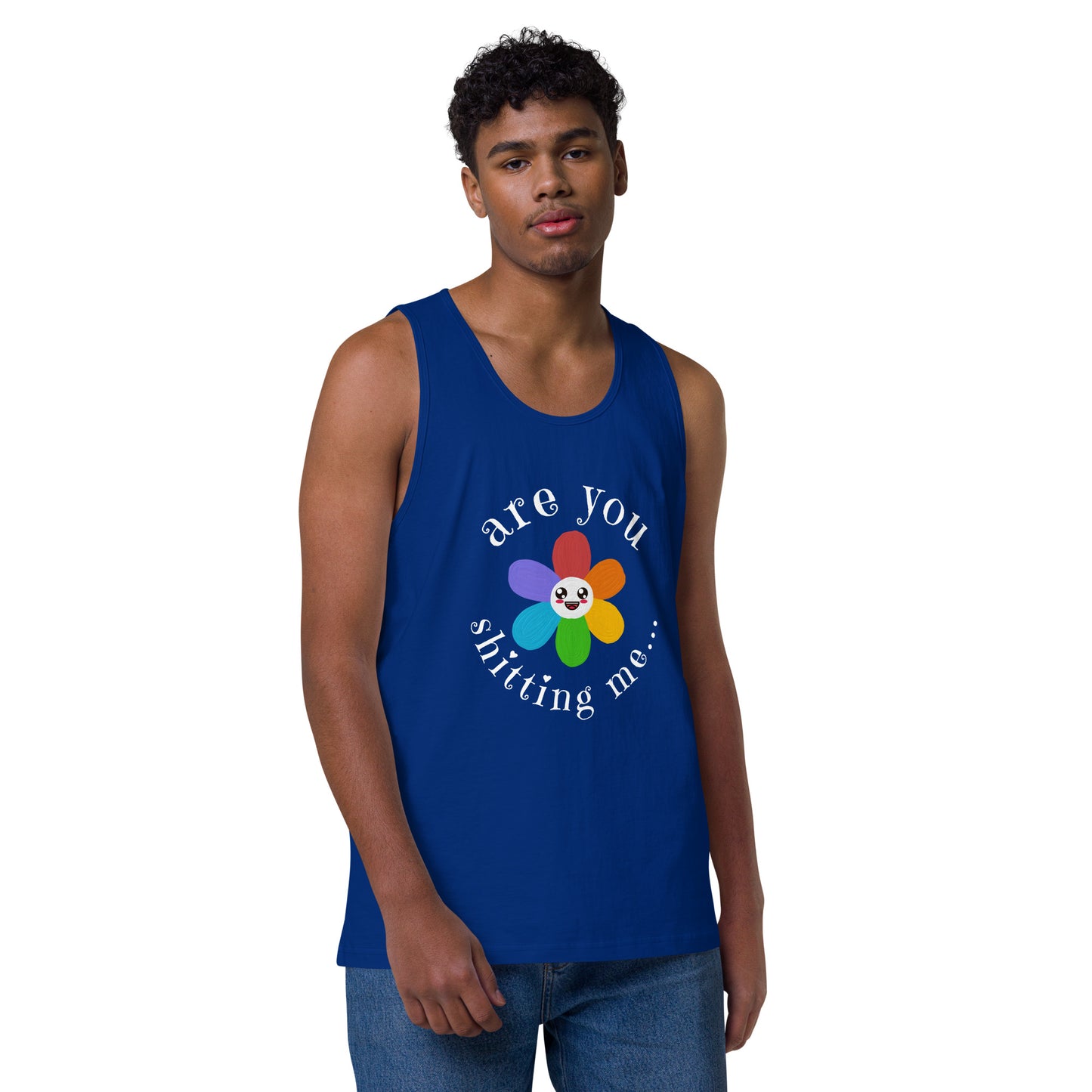 Are You Shitting Me...Flower Men’s premium tank top