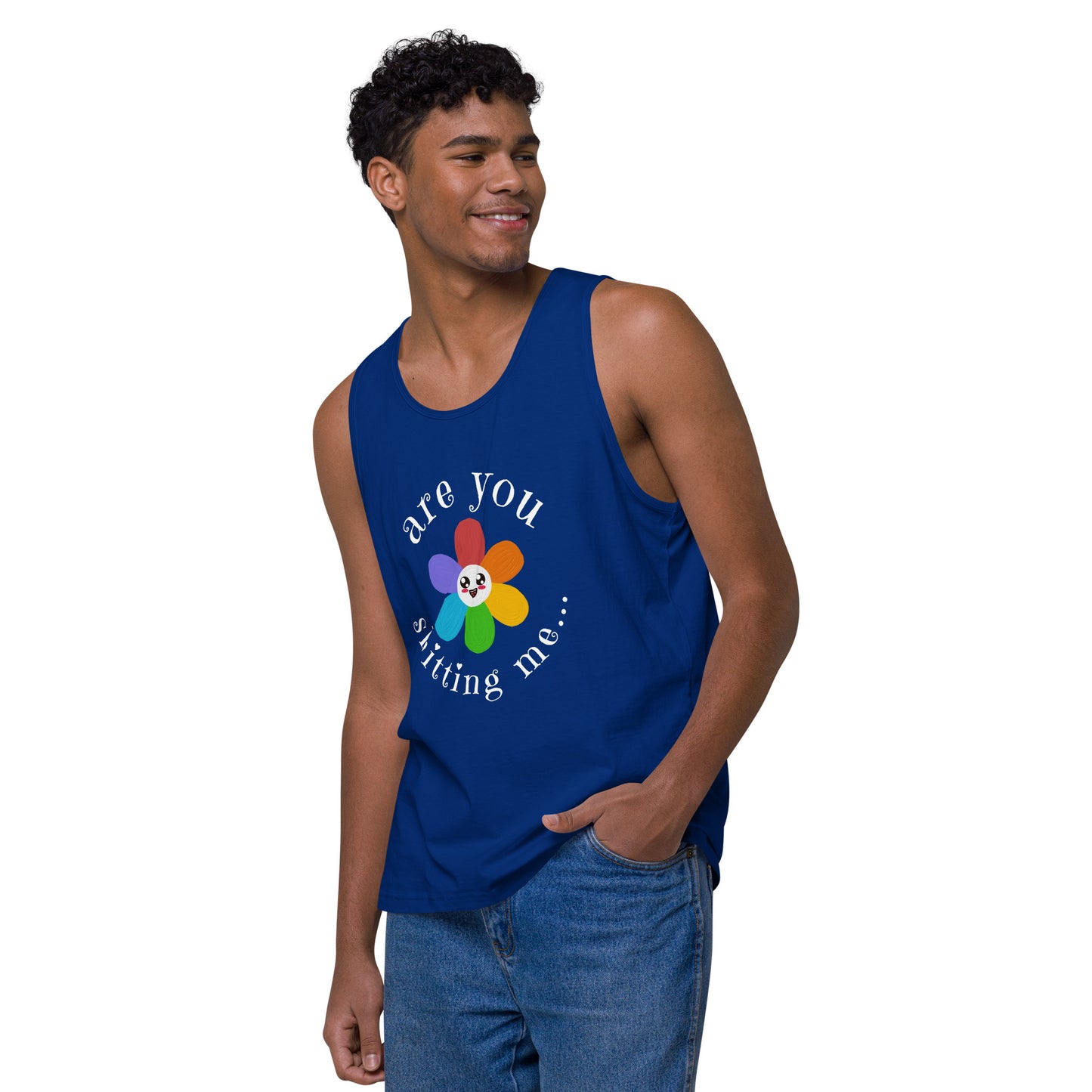 Are You Shitting Me...Flower Men’s premium tank top